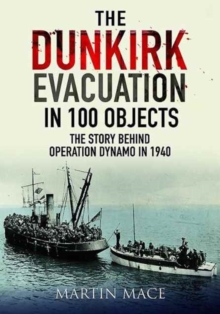 Image for The Dunkirk evacuation in 100 objects  : the story behind Operation Dynamo in 1940