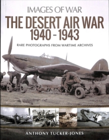 The Desert Air War 1940-1943: Rare Photographs from Wartime Archives