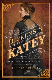 Image for Dickens's Artistic Daughter Katey: Her Life, Loves & Impact