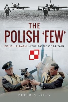 The Polish ‘Few’: Polish Airmen in the Battle of Britain