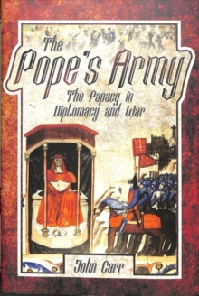 The Pope’s Army: The Papacy in Diplomacy and War