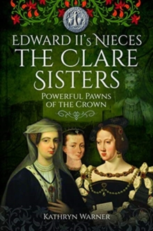Edward II's Nieces: The Clare Sisters