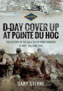 Image for D-Day Cover Up at Pointe du Hoc: The History of the 2nd & 5th US Army Rangers, 1st May-10th June 1944