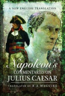 Napoleon’s Commentaries on Julius Caesar: A New English Translation