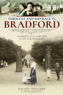 Image for Struggle and Suffrage in Bradford: Women's Lives and the Fight for Equality