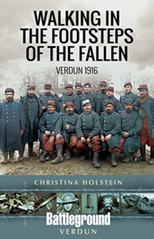 Walking In the Footsteps of the Fallen: Verdun 1916