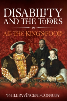 Image for Disability and the Tudors: All the King's Fools