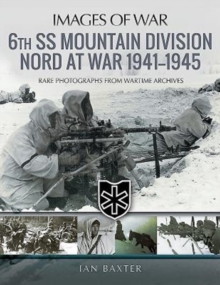 6th SS Mountain Division Nord at War 1941-1945: Rare Photographs from Wartime Archives