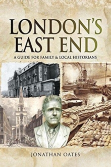 London’s East End: A Guide for Family and Local Historians