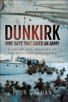 Image for Dunkirk: Nine Days That Saved an Army: A Day-by-day Account of the Greatest Evacuation