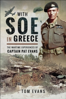 Image for With SOE in Greece: The Wartime Experiences of Captain Pat Evans