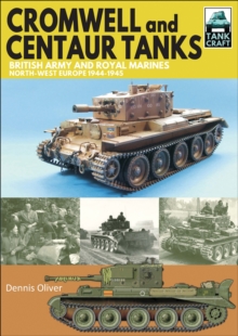 Image for Cromwell and Centaur Tanks: British Army and Royal Marines, North-west Europe 1944-1945