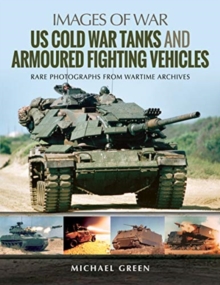 US Cold War Tanks and Armoured Fighting Vehicles: Rare Photographs from Wartime Archives