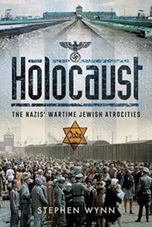 Holocaust: The Nazis’ Wartime Jewish Atrocities