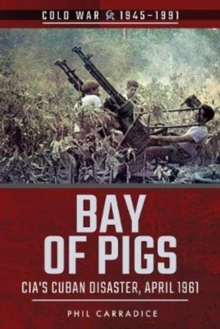 Bay of Pigs: CIA’s Cuban Disaster, April 1961