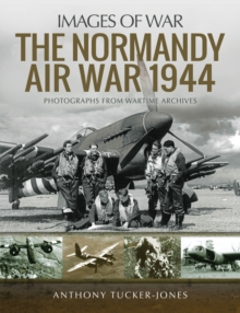 Image for The Normandy Air War 1944: rare photographs from the wartime archives