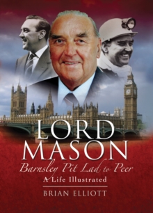 Image for Lord Mason: Barnsley Pitlad to Peer - An Illustrated Life