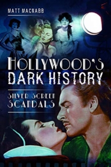 Hollywood’s Dark History: Silver Screen Scandals