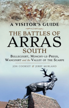 Image for Battles of Arras: South: Bullecourt, Monchy-le-preux, Wancourt and the Valley of the Scarpe