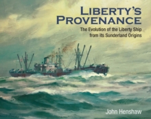 Image for Liberty's Provenance: The Evolution of the Liberty Ship from Its Sunderland Origins