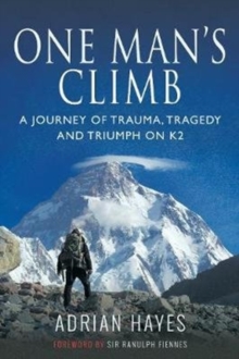 One Man’s Climb: A Journey of Trauma, Tragedy and Triumph on K2