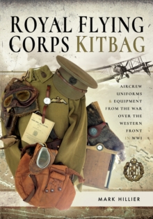 Image for Royal Flying Corps kitbag: aircrew uniforms and equipment from the war over the Western Front in WWI
