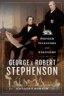 George and Robert Stephenson: Pioneer Inventors and Engineers