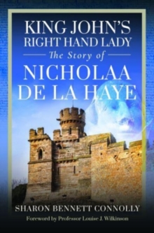 King John’s Right Hand Lady: The Story of Nicholaa de la Haye