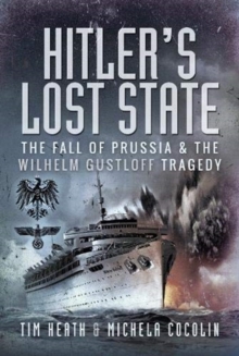 Hitler’s Lost State: The Fall of Prussia and the Wilhelm Gustloff Tragedy