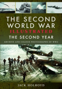 The Second World War Illustrated: The Second Year – Archive and Colour Photographs of WW2