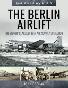 The Berlin Airlift: The World’s Largest Ever Air Supply Operation