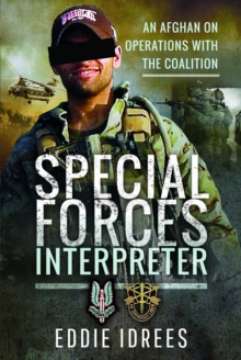 Special Forces Interpreter: An Afghan on Operations with the Coalition