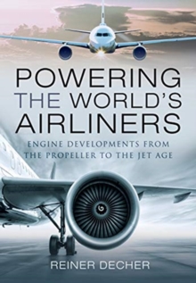 Powering the World’s Airliners: Engine Developments from the Propeller to the Jet Age