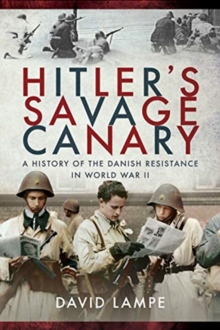 Hitler’s Savage Canary: A History of the Danish Resistance in World War II