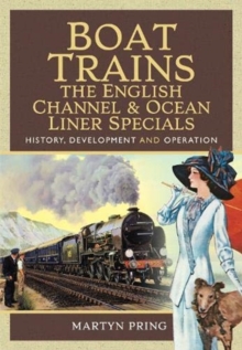 Boat Trains – The English Channel and Ocean Liner Specials: History, Development and Operation