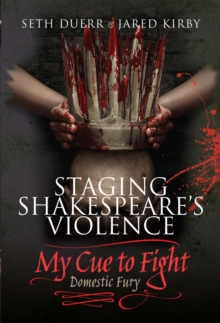 Image for Staging Shakespeare's Violence: My Cue to Fight: Domestic Fury