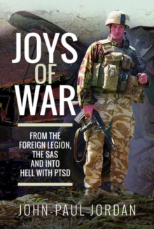 Image for Joys of war  : from the Foreign Legion and the SAS, and into hell with PTSD
