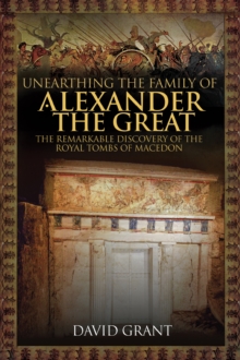 Image for Unearthing the family of Alexander the Great
