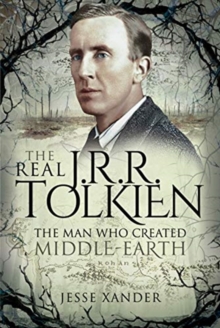 The Real JRR Tolkien: The Man Who Created Middle-Earth