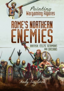 Painting Wargaming Figures – Rome’s Northern Enemies: British, Celts, Germans and Dacians