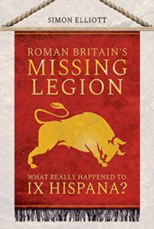 Roman Britain’s Missing Legion: What Really Happened to IX Hispana?