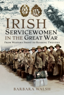 Irish Servicewomen in the Great War: From Western Front to the Roaring Twenties