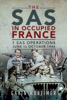 The SAS in Occupied France: 1 SAS Operations, June to October 1944