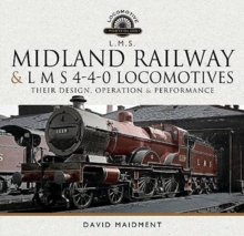 Midland Railway and L M S 4-4-0 Locomotives: Their Design, Operation and Performance