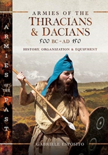 Armies of the Thracians and Dacians, 500 BC to AD 150: History, Organization and Equipment