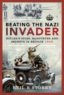 Beating the Nazi Invader: Hitler’s Spies, Saboteurs and Secrets in Britain 1940