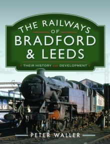 The Railways of Bradford and Leeds: Their History and Development