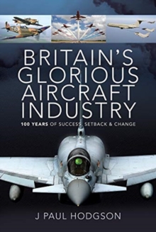 Britain’s Glorious Aircraft Industry: 100 Years of Success, Setback and Change