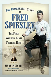 Image for The Remarkable Story of Fred Spiksley
