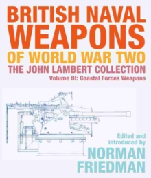 British Naval Weapons of World War Two: The John Lambert Collection, Volume III – Coastal Forces Weapons